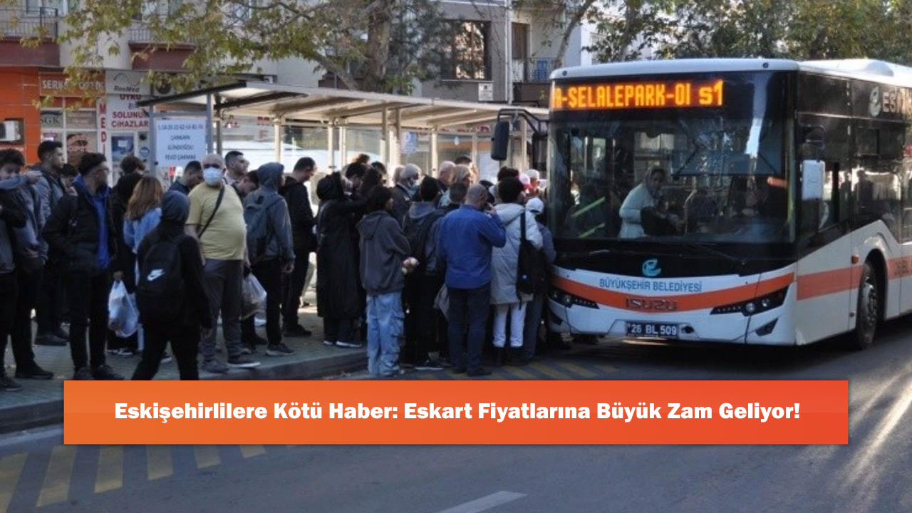 Eskişehirlilere Kötü Haber: Eskart Fiyatlarına Büyük Zam Geliyor!