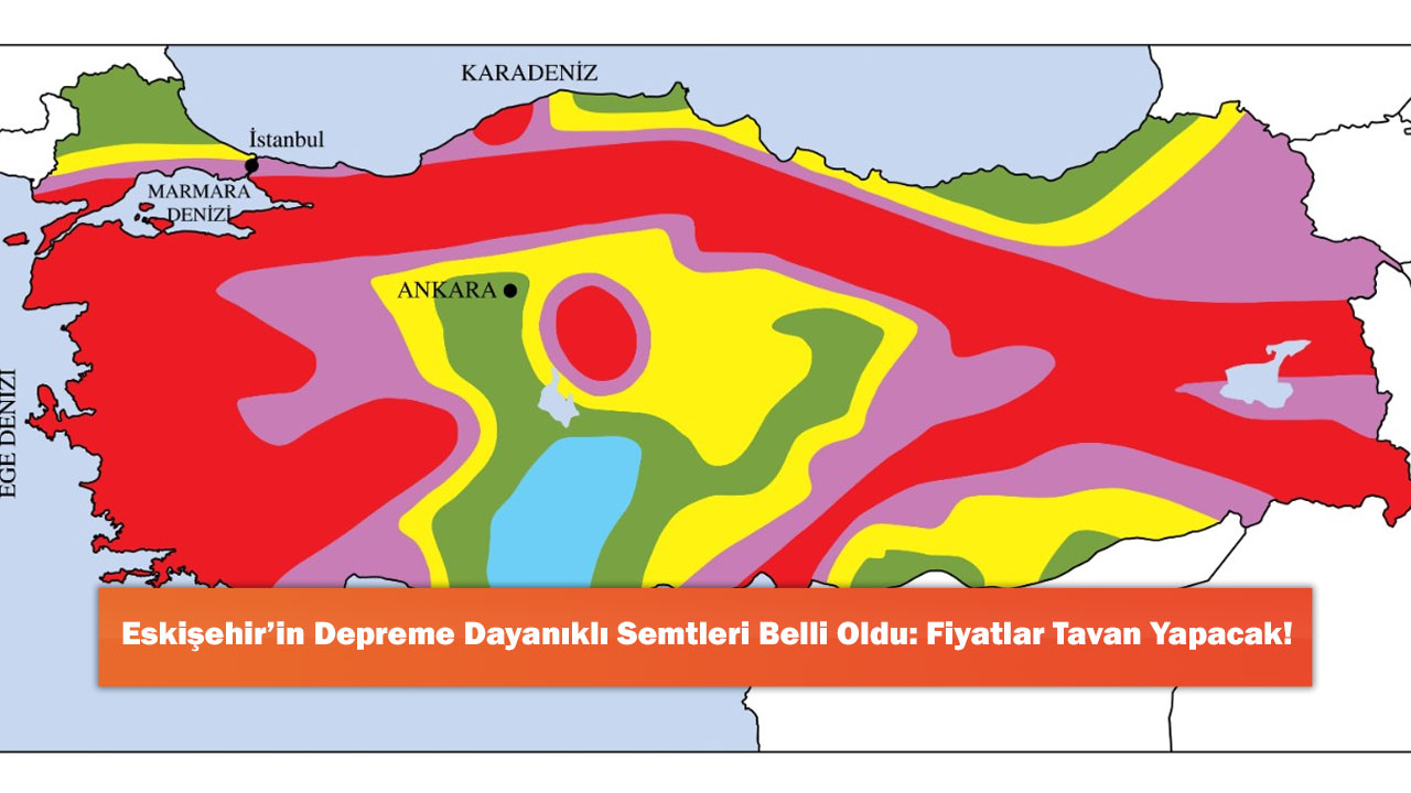 Eskişehir’in Depreme Dayanıklı Semtleri Belli Oldu: Fiyatlar Tavan Yapacak!