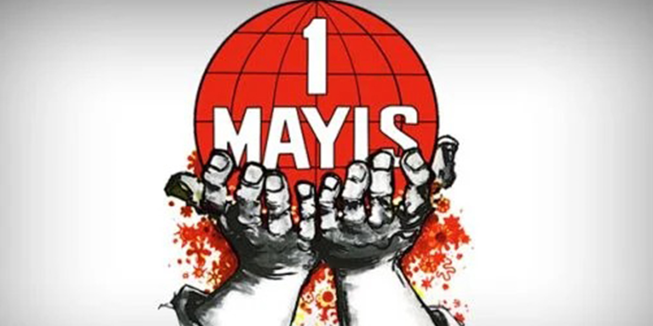 ‘’Korkulan gün’’ olmaktan ‘’yasaklı gün’’ e dönüşen 1 Mayıs