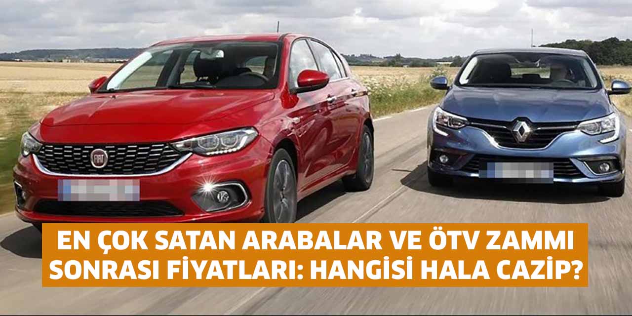 En Çok Satan Arabalar ve ÖTV Zammı Sonrası Fiyatları: Hangisi Hala Cazip?