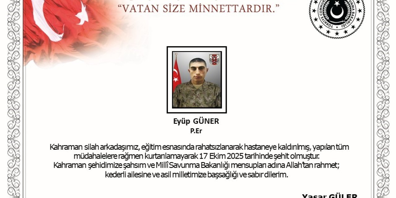 Eğitim esnasında rahatsızlanan Piyade Er Eyüp Güner şehit oldu
