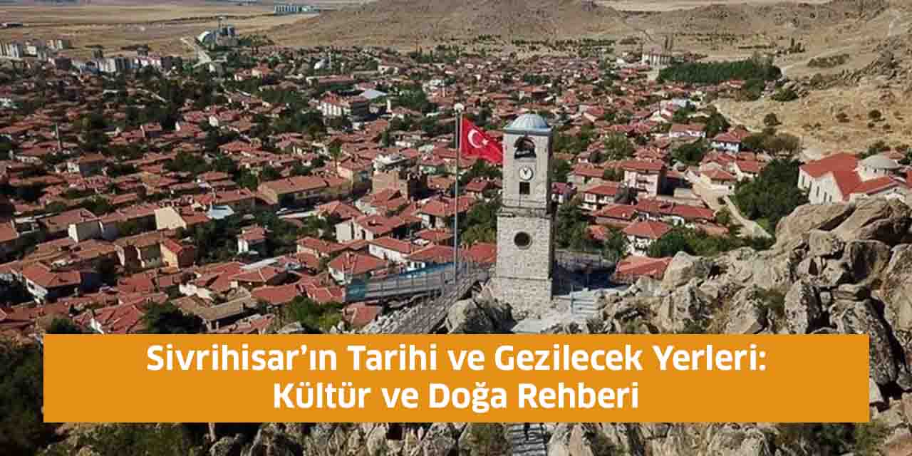 Sivrihisar’ın Tarihi ve Gezilecek Yerleri: Kültür ve Doğa Rehberi