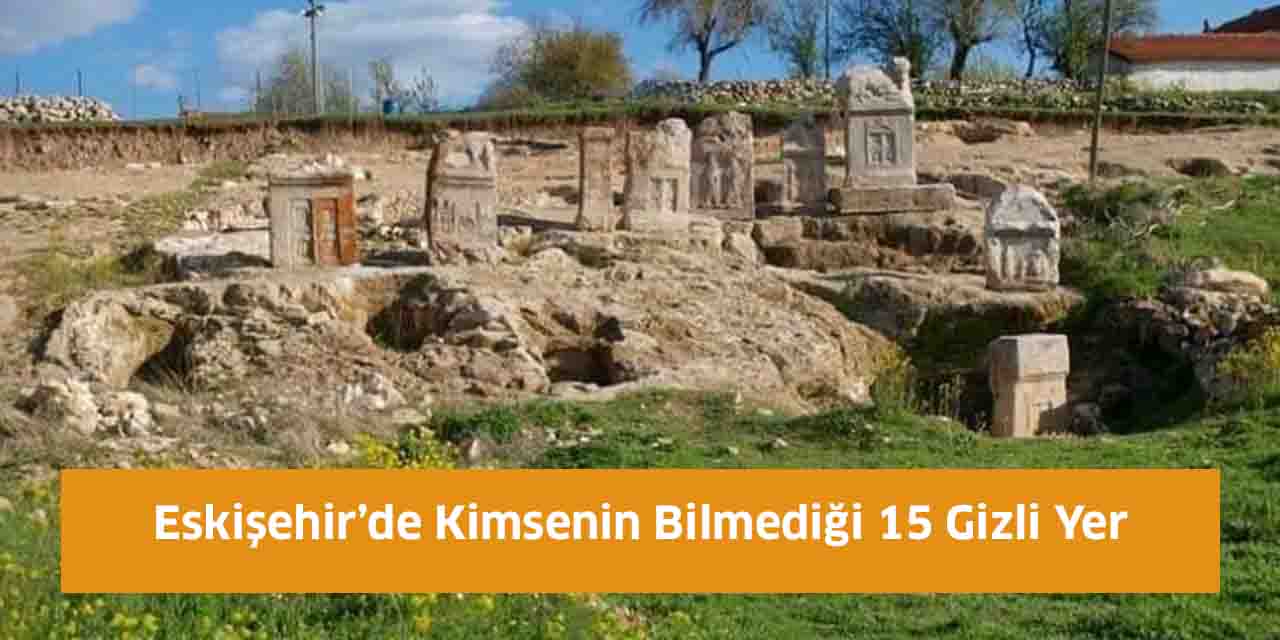 Eskişehir’de Kimsenin Bilmediği 15 Gizli Yer