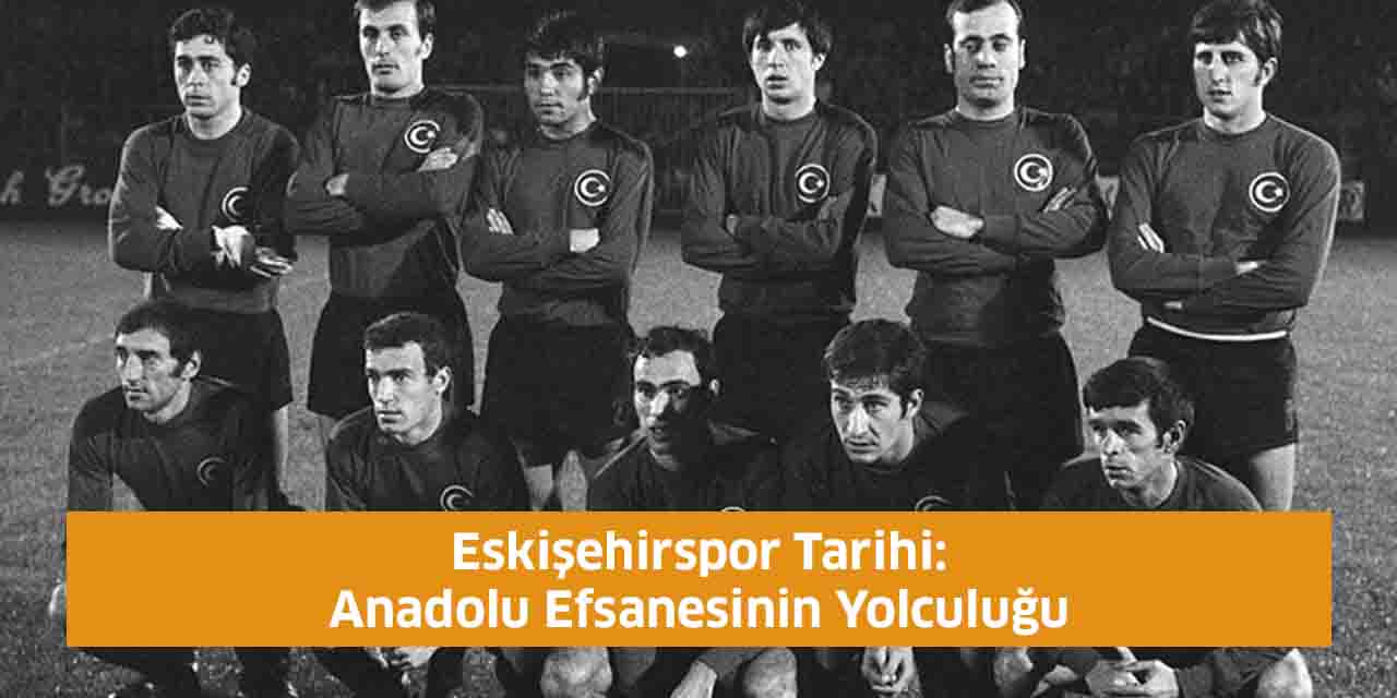 Eskişehirspor Tarihi: Anadolu Efsanesinin Yolculuğu
