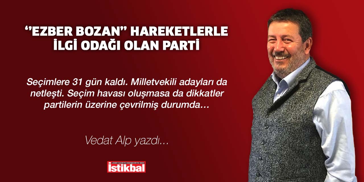 ‘’Ezber bozan’’ hareketlerle ilgi odağı olan parti