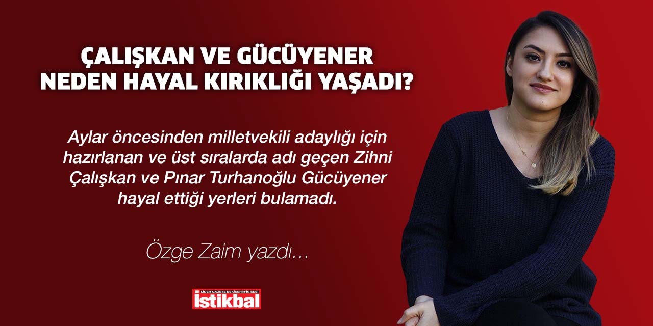 ÇALIŞKAN VE GÜCÜYENER NEDEN HAYAL KIRIKLIĞI YAŞADI?