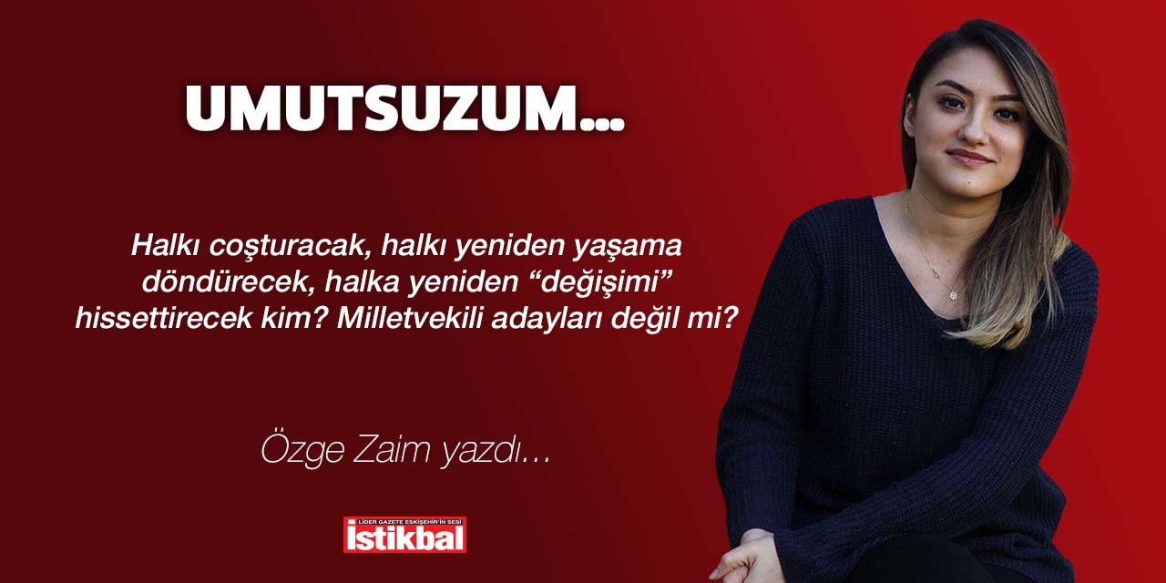 UMUTSUZUM…
