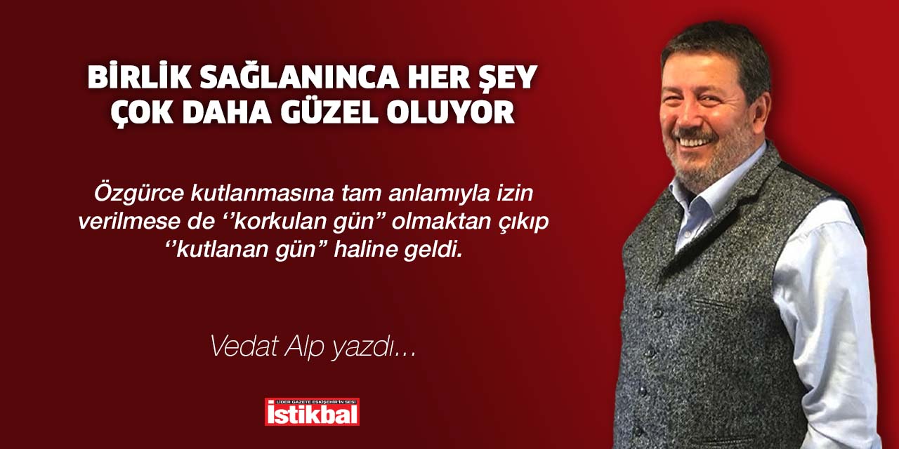 Birlik sağlanınca her şey çok daha güzel oluyor