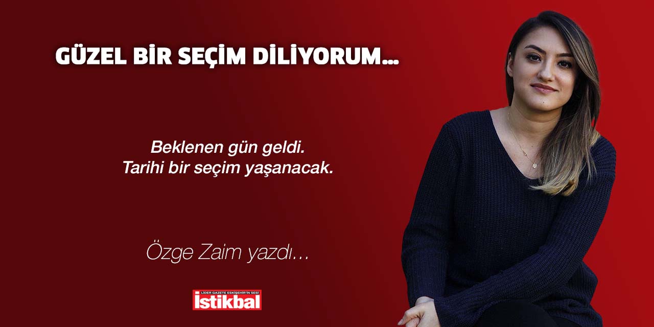 GÜZEL BİR SEÇİM DİLİYORUM…