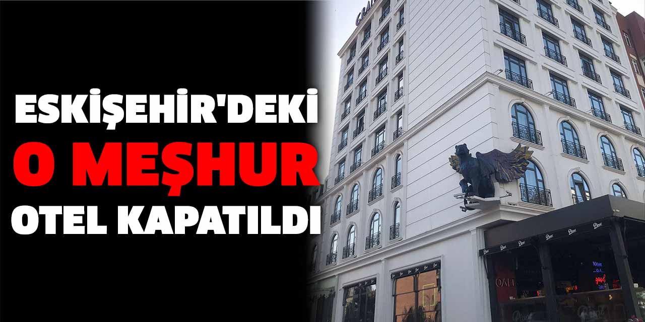 Eskişehir'deki o meşhur otel kapatıldı