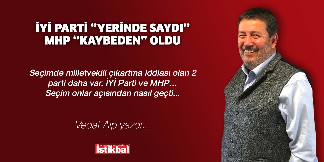 İYİ Parti ‘’yerinde saydı’’, MHP ‘’kaybeden’’ oldu