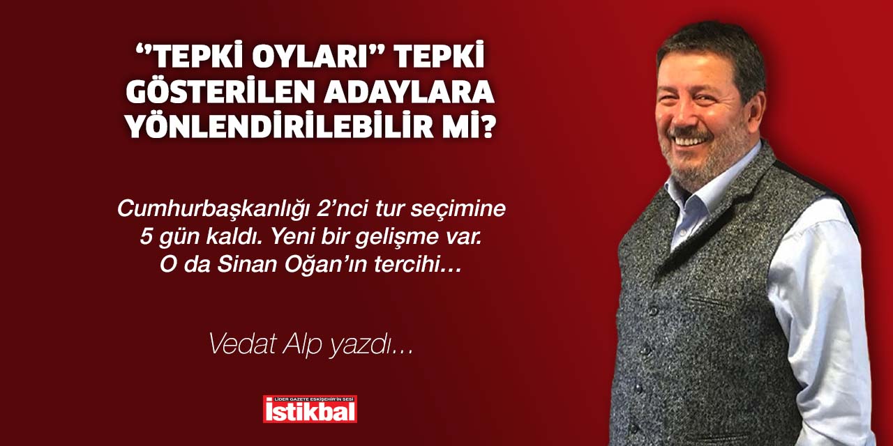 ‘’Tepki oyları’’ tepki gösterilen adaylara yönlendirilebilir mi?