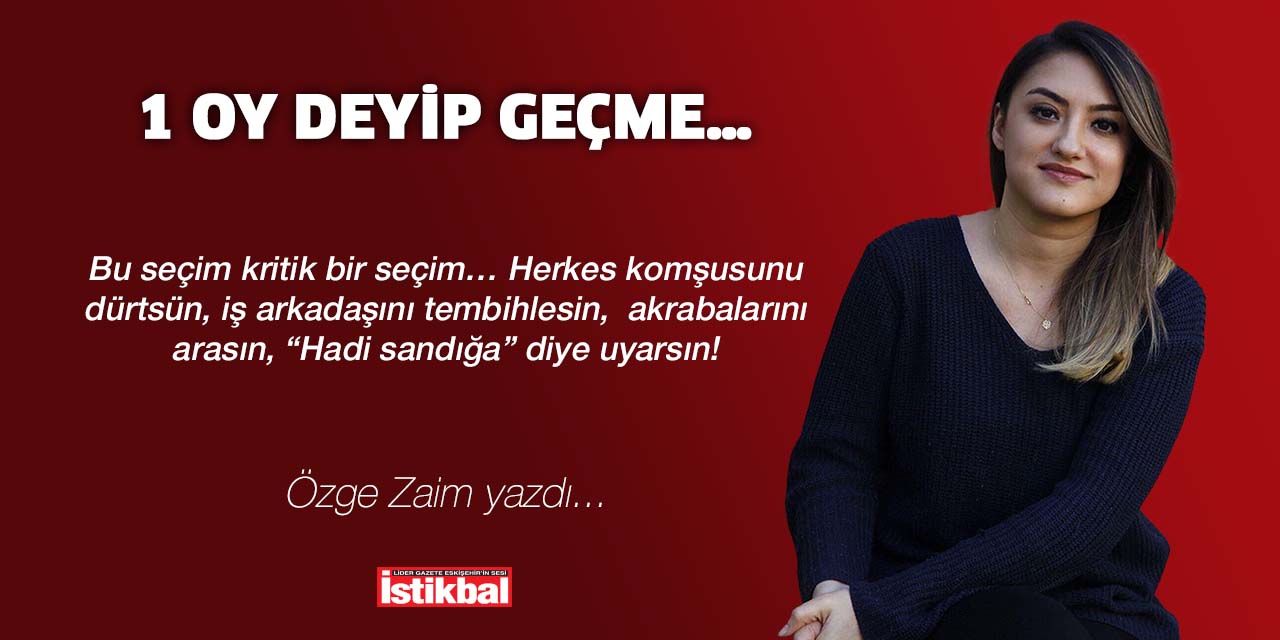 1 OY DEYİP GEÇME…