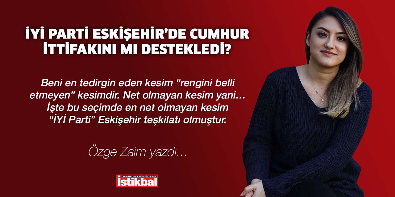 İYİ PARTİ ESKİŞEHİR’DE CUMHUR İTTİFAKINI MI DESTEKLEDİ?