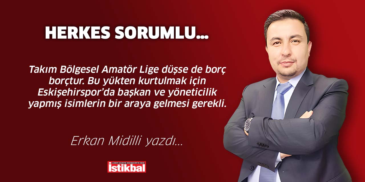 HERKES SORUMLU…