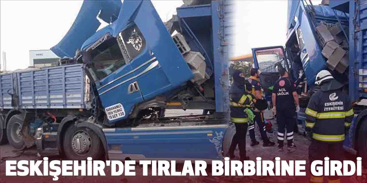 Eskişehir'de tırlar birbirine girdi: Yaralılar var!