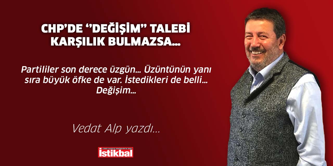 CHP’de ‘’değişim’’ talebi karşılık bulmazsa…