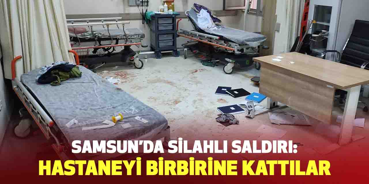 Samsun'da silahlı saldırı: Hastaneyi birbirine kattılar