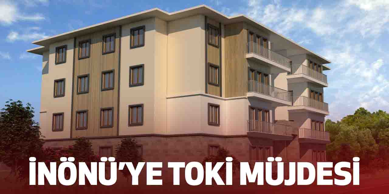 İnönü'ye TOKİ müjdesi