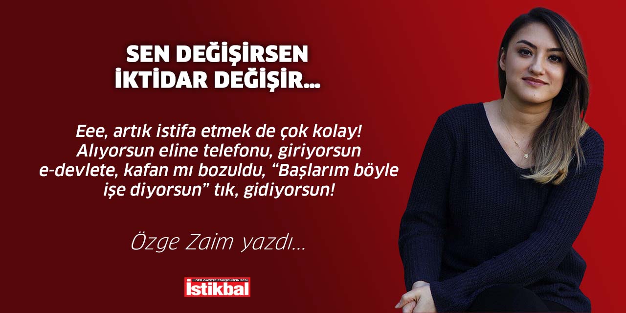 SEN DEĞİŞİRSEN İKTİDAR DEĞİŞİR…